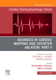Advances in Cardiac Mapping and Catheter Ablation: Part II, An Issue of Cardiac Electrophysiology Clinics