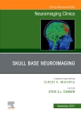 Skull Base Neuroimaging, An Issue of Neuroimaging Clinics of North America