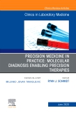 Precision Medicine in Practice: Molecular Diagnosis Enabling Precision Therapies, An Issue of the Clinics in Laboratory Medicine
