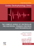 The Complex World of Ventricular Pre-Excitation: towards Precision Electrocardiology,An Issue of Cardiac Electrophysiology Clinics, E-Book