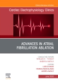 Advances in Atrial Fibrillation Ablation, An Issue of Cardiac Electrophysiology Clinics