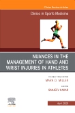 Nuances in the Management of Hand and Wrist Injuries in Athletes, An Issue of Clinics in Sports Medicine