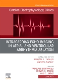 Intracardiac Echo Imaging in Atrial and Ventricular Arrhythmia Ablation, An Issue of Cardiac Electrophysiology Clinics
