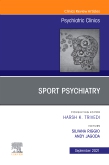 Sport Psychiatry: Maximizing Performance, An Issue of Psychiatric Clinics of North America, E-Book