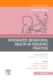 Integrated Behavioral Health in Pediatric Practice, An Issue of Pediatric Clinics of North America