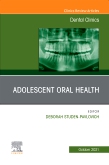 Adolescent Oral Health, An Issue of Dental Clinics of North America
