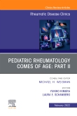 Pediatric Rheumatology Comes of Age: Part II, An Issue of Rheumatic Disease Clinics of North America