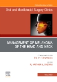 Management of Melanoma of the Head and Neck, An Issue of Oral and Maxillofacial Surgery Clinics of North America, E-Book