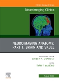 Neuroimaging Anatomy, Part 1: Brain and Skull, An Issue of Neuroimaging Clinics of North America, E-Book