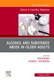 Alcohol and Substance Abuse In Older Adults Volume 38, Issue 1, An Issue of Clinics in Geriatric Medicine, E-Book