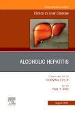Alcoholic Hepatitis, An Issue of Clinics in Liver Disease, E-Book