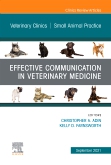 Effective Communication in Veterinary Medicine, An Issue of Veterinary Clinics of North America: Small Animal Practice