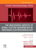 The Multifaced Aspects Of Atrial Flutter Interpreted By Precision Electrocardiology, An Issue of Cardiac Electrophysiology Clinics