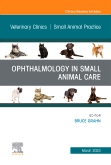 Ophthalmology in Small Animal Care, An Issue of Veterinary Clinics of North America: Small Animal Practice, E-Book