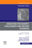 Addiction Psychiatry: Challenges and Recent Advances, An Issue of Psychiatric Clinics of North America, E-Book