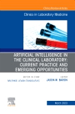 Artificial Intelligence in the Clinical Laboratory: Current Practice and Emerging Opportunities, An Issue of the Clinics in Laboratory Medicine