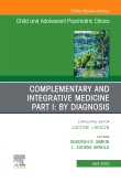 Complimentary and Integrative Medicine Part I: By Diagnosis, An Issue of ChildAnd Adolescent Psychiatric Clinics of North America