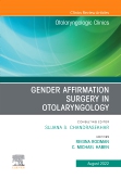 Gender Affirmation Surgery in Otolaryngology, An Issue of Otolaryngologic Clinics of North America