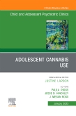 Adolescent Cannabis Use, An Issue of ChildAnd Adolescent Psychiatric Clinics of North America