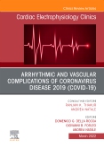 Arrhythmic and Vascular Complications of Coronavirus Disease 2019 (COVID-19) , An Issue of Cardiac Electrophysiology Clinics, E-Book