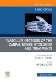Avascular Necrosis of the Carpal Bones: Etiologies and Treatments, An Issue of Hand Clinics