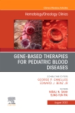 Gene-Based Therapies for Pediatric Blood Diseases, An Issue of Hematology/Oncology Clinics of North America