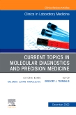 Current Topics in Molecular Diagnostics and Precision Medicine, An Issue of the Clinics in Laboratory Medicine, E-Book 