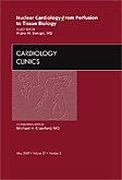 Nuclear Cardiology - From Perfusion to Tissue Biology,  An Issue of Cardiology Clinics