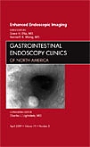 Enhanced Endoscopic Imaging, An Issue of Gastrointestinal Endoscopy Clinics