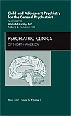 Child and Adolescent Psychiatry for the General Psychiatrist, An Issue of Psychiatric Clinics