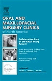 Collaborative Care of the Facial Injury Patient, An Issue of Oral and Maxillofacial Surgery Clinics
