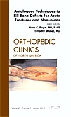 Autologous Techniques to Fill Bone Defects for Acute Fractures and Nonunions, An Issue of Orthopedic Clinics