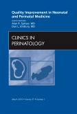Quality Improvement in Neonatal and Perinatal Medicine, An Issue of Clinics in Perinatology