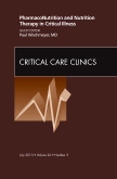 PharmacoNutrition and Nutrition Therapy in Critical Illness, An Issue of Critical Care Clinics
