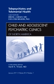 Telepsychiatry and Telemental Health, An Issue of Child and Adolescent Psychiatric Clinics of North America