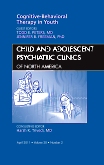 Cognitive - Behavioral Therapy in Youth, An Issue of Child and Adolescent Psychiatric Clinics of North America