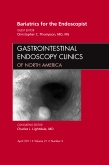 Bariatrics for the Endoscopist, An Issue of Gastrointestinal Endoscopy Clinics