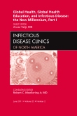 Global Health and Global Health Education in the New Millennium, Part I, An Issue of Infectious Disease Clinics