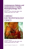 Contemporary Debates and Controversies in Cardiac Electrophysiology, Part I, An Issue of Cardiac Electrophysiology Clinics