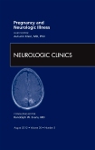 Pregnancy and Neurologic Illness,  An Issue of Neurologic Clinics