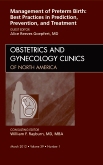 Management of Preterm Birth: Best Practices in Prediction, Prevention, and Treatment, An Issue of Obstetrics and Gynecology Clinics