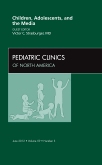 Children, Adolescents, and the Media, An Issue of Pediatric Clinics