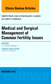Medical and Surgical Management of Common Fertility Issues, An Issue of Obstetrics and Gynecology Clinics