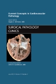 Current Concepts in Cardiovascular Pathology, An Issue of Surgical Pathology Clinics
