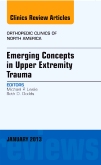 Emerging Concepts in Upper Extremity Trauma, An Issue of Orthopedic Clinics