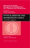 Neuromuscular Disease Management and Rehabilitation, Part I: Diagnostic and Therapy Issues, an Issue of Physical Medicine and Rehabilitation Clinics