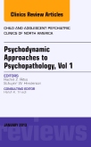 Psychodynamic Approaches to Psychopathology, vol 1, An Issue of Child and Adolescent Psychiatric Clinics of North America