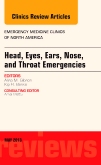 Head, Eyes, Ears, Nose, and Throat Emergencies, An Issue of Emergency Medicine Clinics