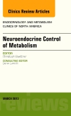 Neuroendocrine Control of Metabolism, An Issue of Endocrinology and Metabolism Clinics