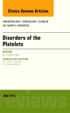 Disorders of the Platelets, An Issue of Hematology/Oncology Clinics of North America